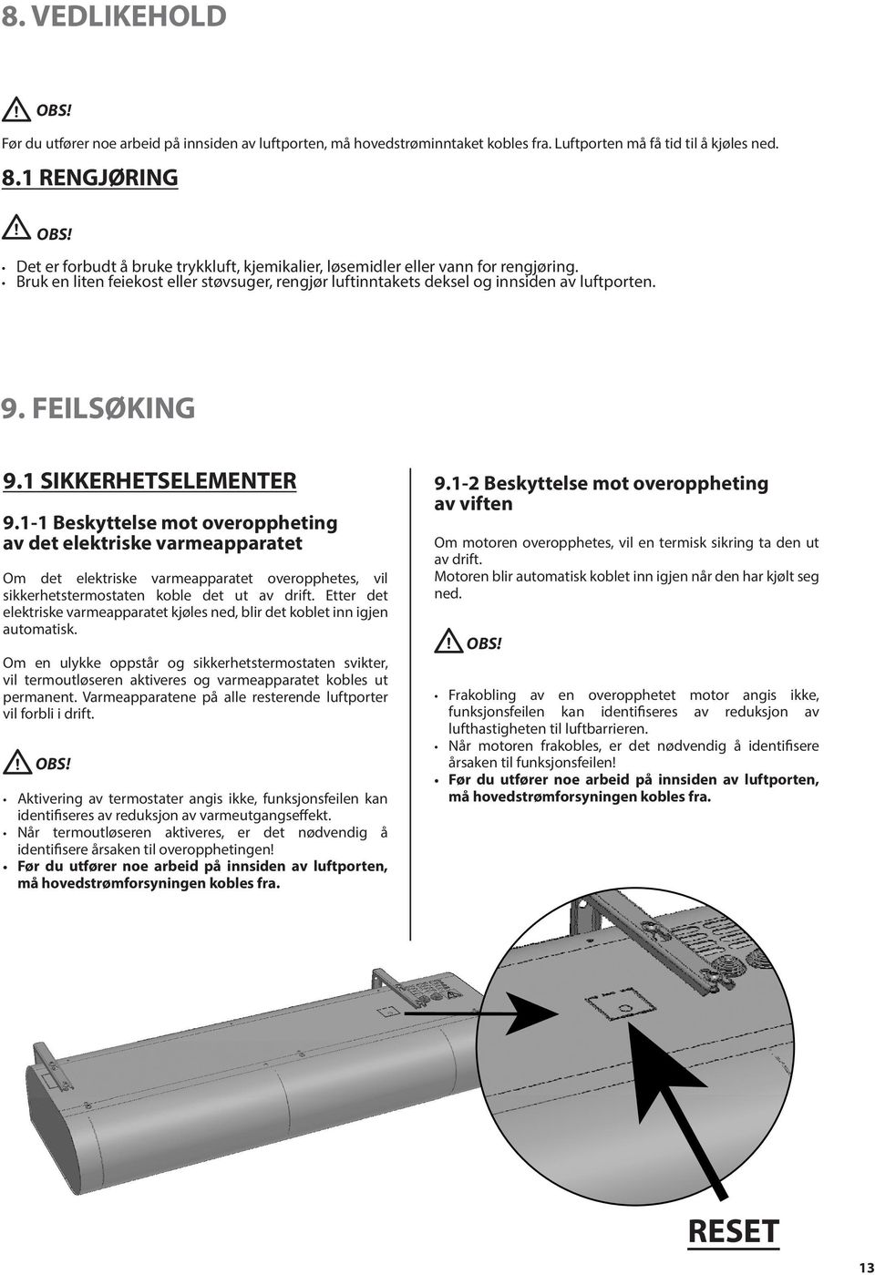 1 SIKKERHETSELEMENTER 9.1-1 Beskyttelse mot overoppheting av det elektriske varmeapparatet Om det elektriske varmeapparatet overopphetes, vil sikkerhetstermostaten koble det ut av drift.