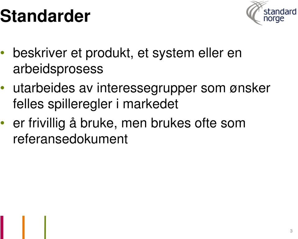 som ønsker felles spilleregler i markedet er