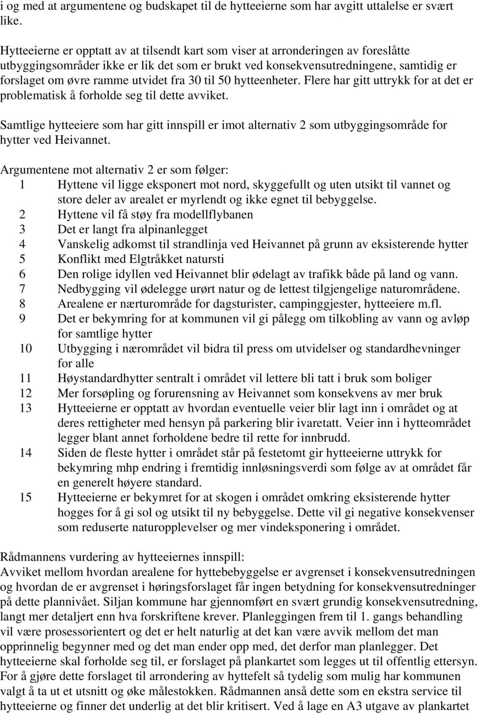 utvidet fra 30 til 50 hytteenheter. Flere har gitt uttrykk for at det er problematisk å forholde seg til dette avviket.