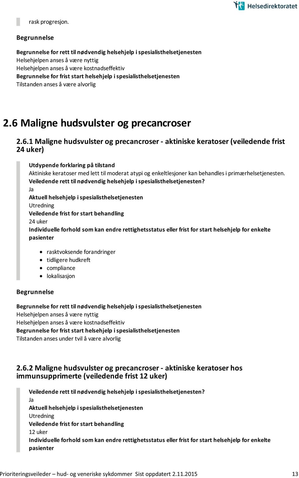 1 Maligne hudsvulster og precancroser - aktiniske keratoser (veiledende frist 24 uker) Aktiniske keratoser med lett til moderat atypi og