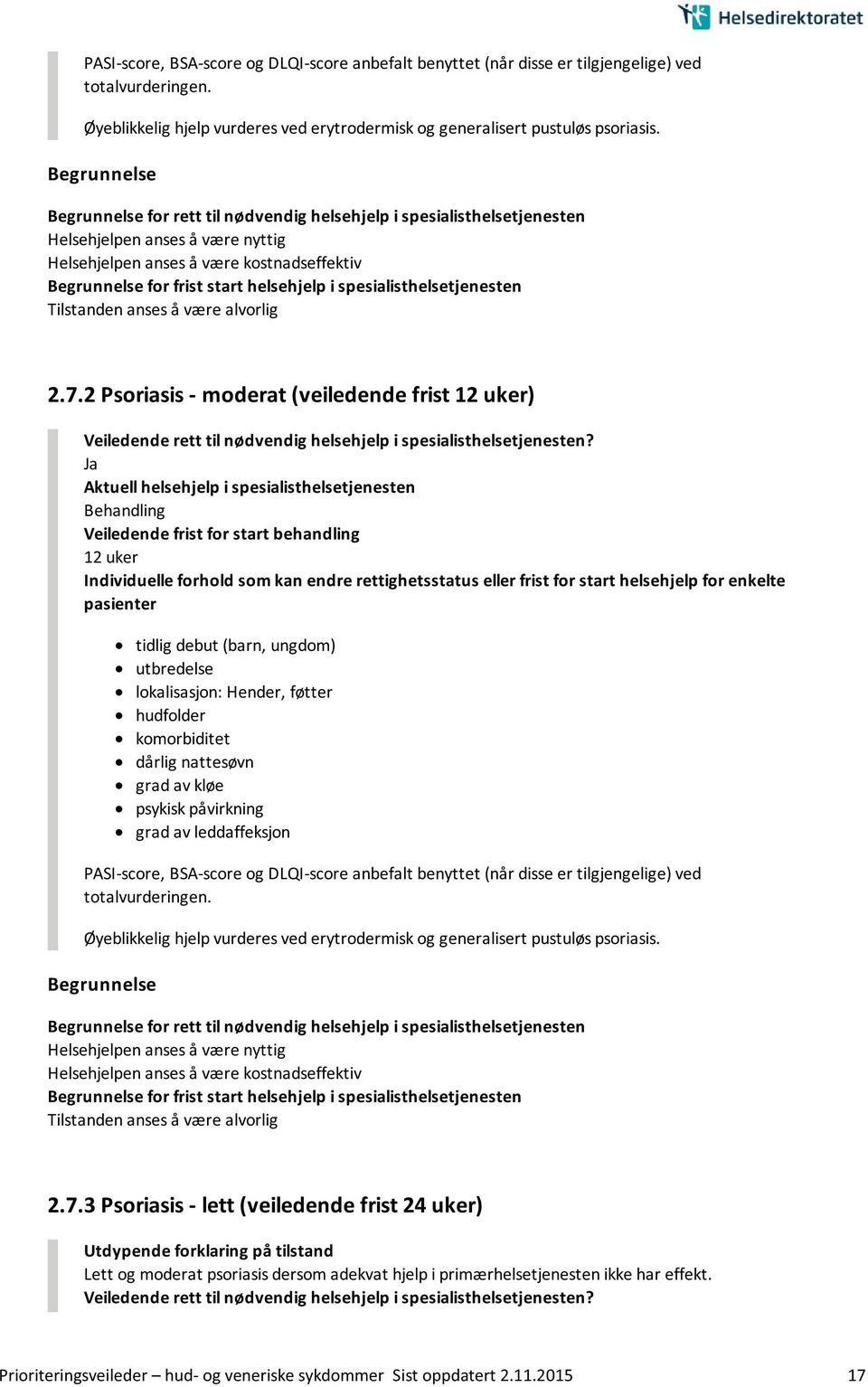 leddaffeksjon 3 Psoriasis - lett (veiledende frist 24 uker) Lett og moderat psoriasis dersom adekvat hjelp i primærhelsetjenesten ikke har effekt.