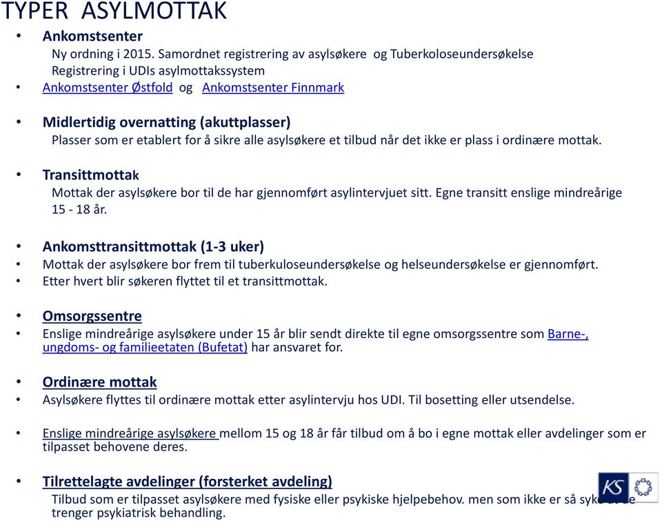 er etablert for å sikre alle asylsøkere et tilbud når det ikke er plass i ordinære mottak. Transittmottak Mottak der asylsøkere bortil de har gjennomført asylintervjuet sitt.