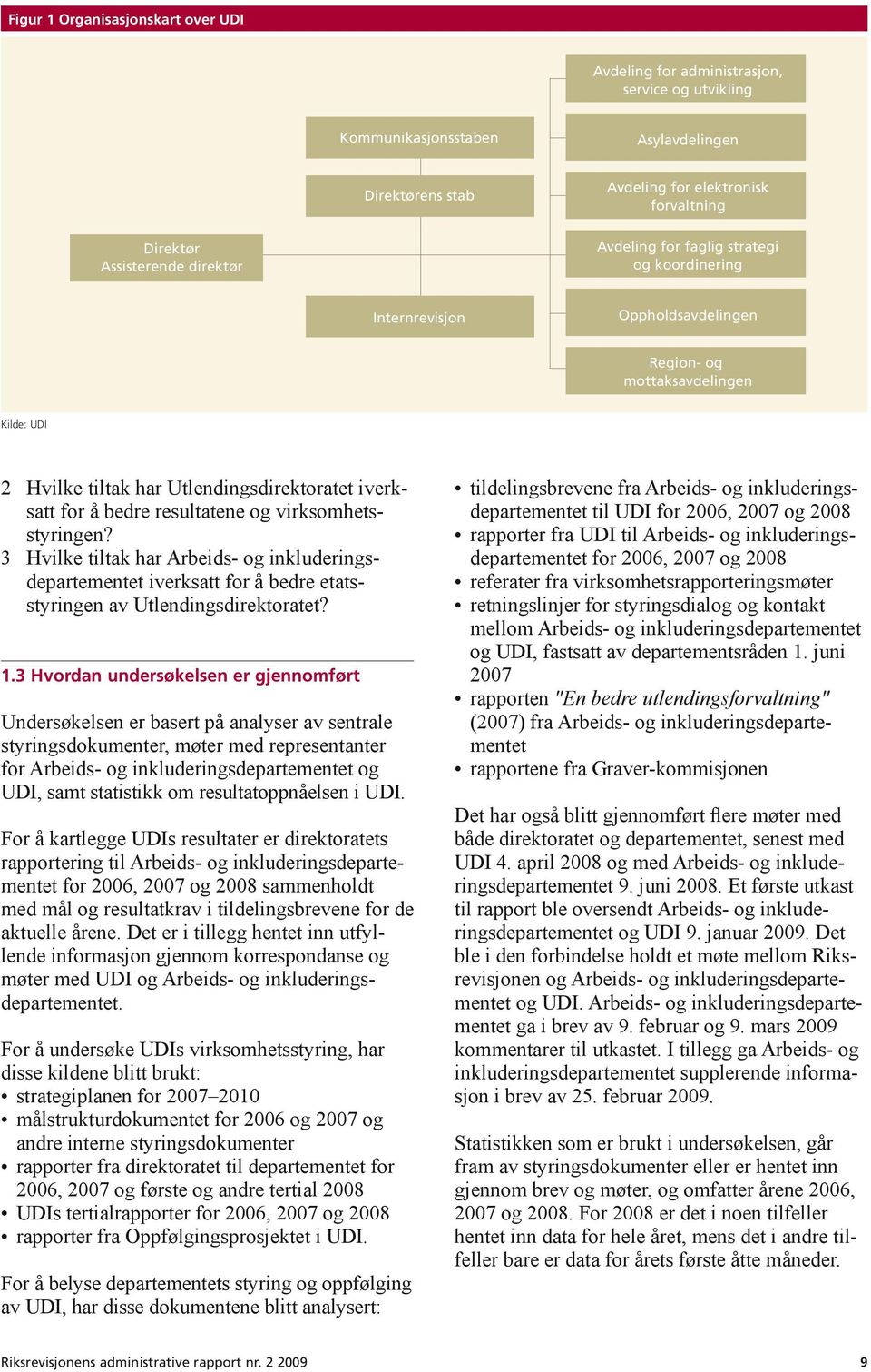 resultatene og virksomhetsstyringen? 3 Hvilke tiltak har Arbeids- og inkluderingsdepartementet iverksatt for å bedre etatsstyringen av Utlendingsdirektoratet? 1.