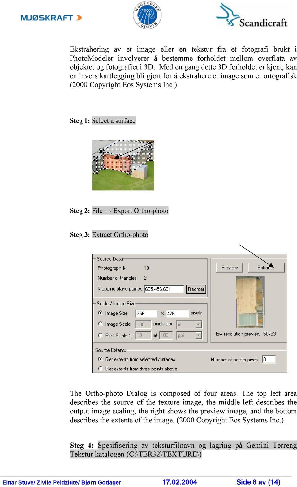 Steg 1: Select a surface Steg 2: File Export Ortho-photo Steg 3: Extract Ortho-photo The Ortho-photo Dialog is composed of four areas.