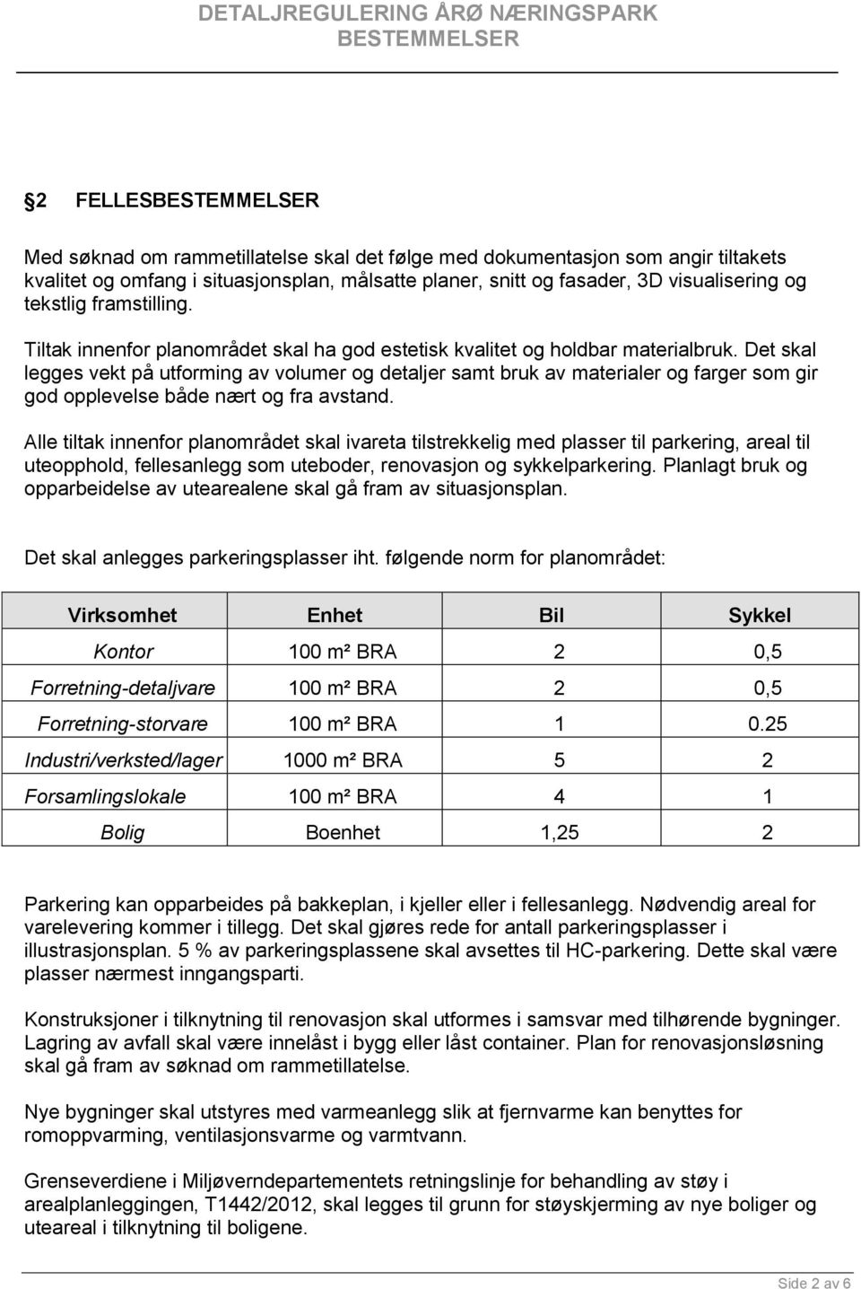 Det skal legges vekt på utforming av volumer og detaljer samt bruk av materialer og farger som gir god opplevelse både nært og fra avstand.