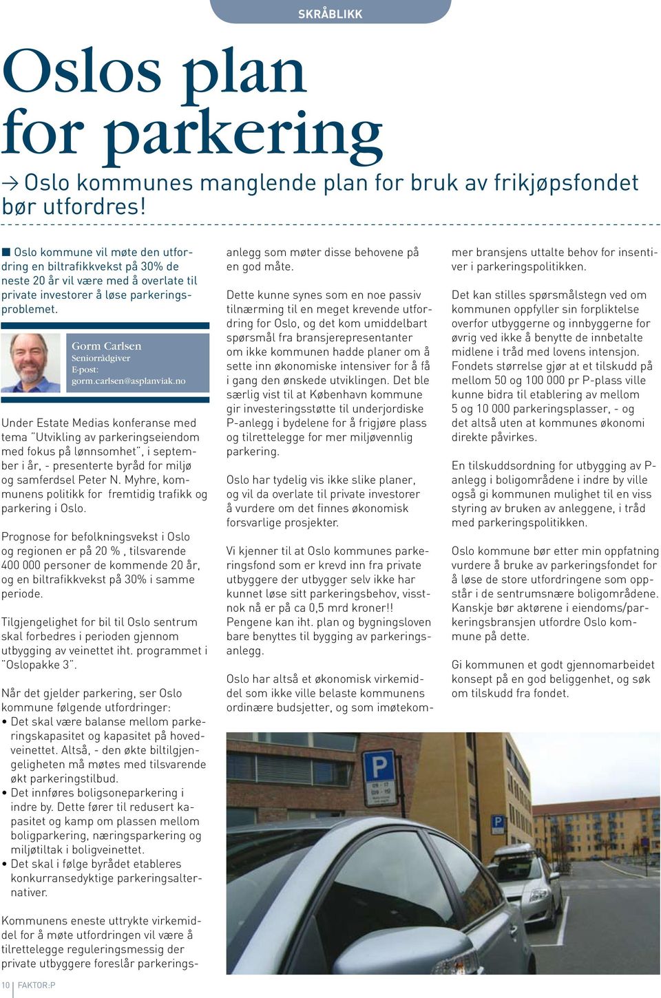 Under Estate Medias konferanse med tema Utvikling av parkeringseiendom med fokus på lønnsomhet, i september i år, - presenterte byråd for miljø og samferdsel Peter N.