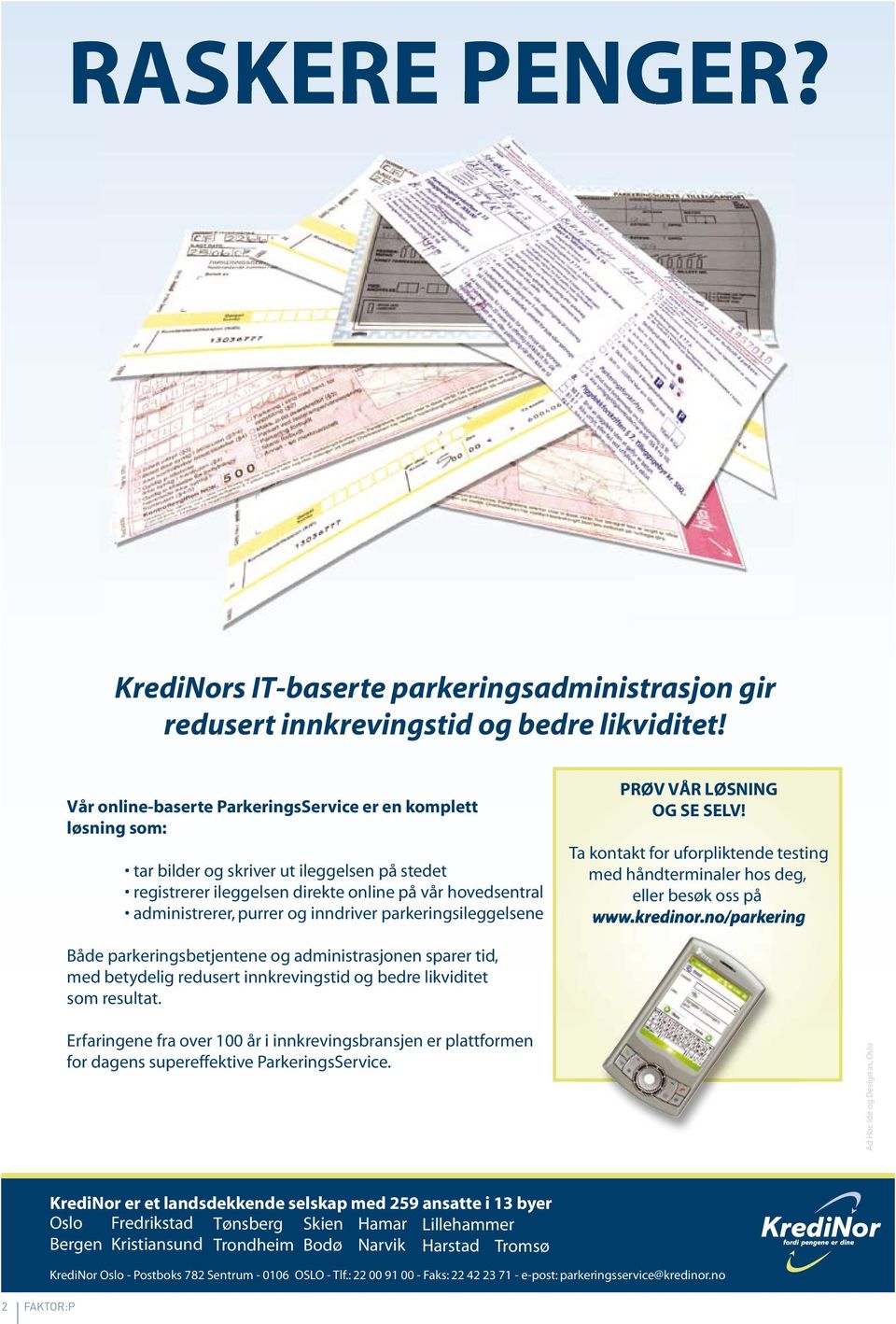 inndriver parkeringsileggelsene PRØV VÅR LØSNING OG SE SELV! Ta kontakt for uforpliktende testing med håndterminaler hos deg, eller besøk oss på www.kredinor.