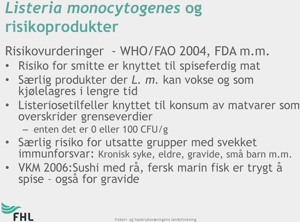 grenseverdier enten det er 0 eller 100 CFU/g Særlig risiko for utsatte grupper med svekket immunforsvar: Kronisk syke,