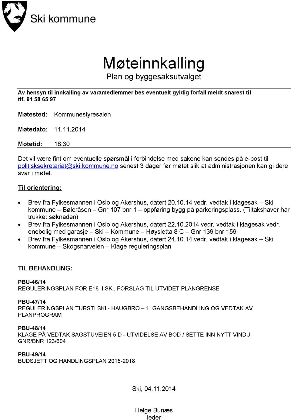 no senest 3 dager før møtet slik at administrasjonen kan gi dere svar i møtet. Til orientering: Brev fra Fylkesmannen i Oslo og Akershus, datert 20.10.14 vedr.