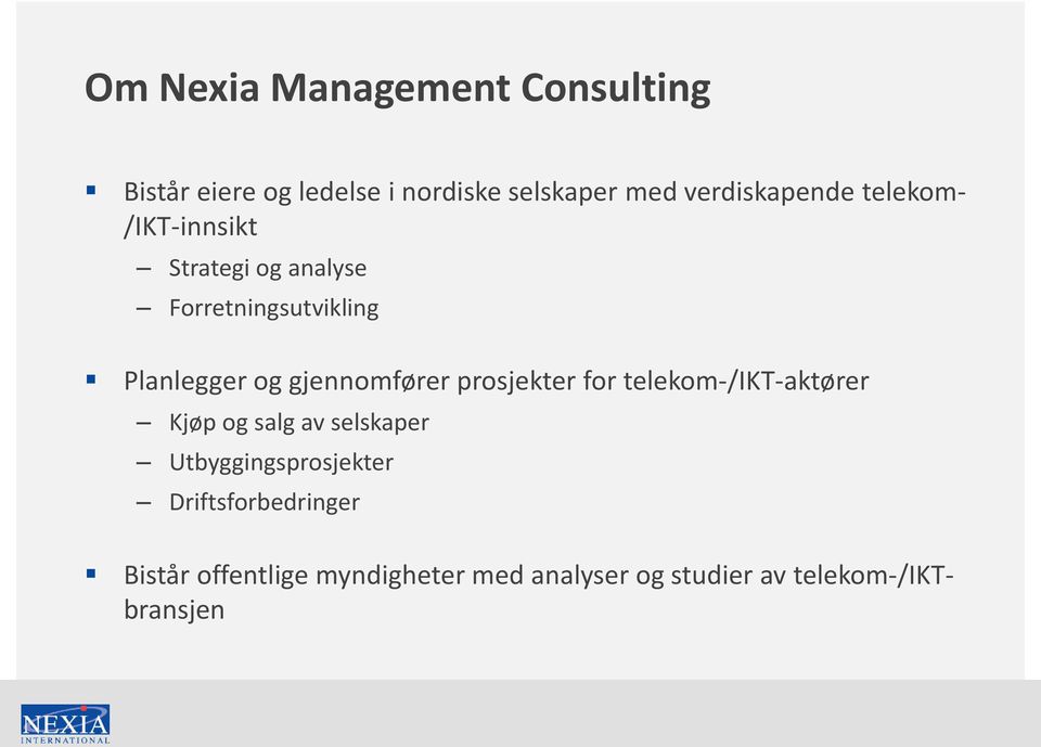 gjennomfører prosjekter for telekom-/ikt-aktører Kjøp og salg av selskaper
