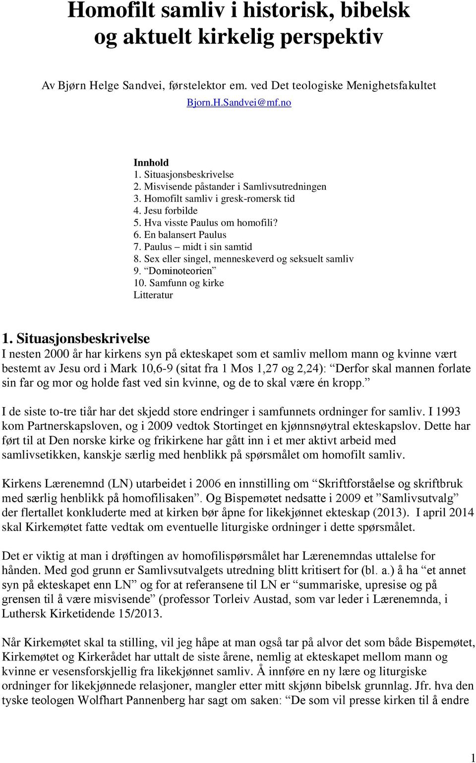 Paulus midt i sin samtid 8. Sex eller singel, menneskeverd og seksuelt samliv 9. Dominoteorien 10. Samfunn og kirke Litteratur 1.