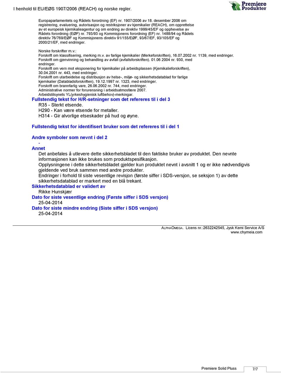 Rådets forordning (EØF) nr. 793/93 og Kommisjonens forordning (EF) nr. 1488/94 og Rådets direktiv 76/769/EØF og Kommisjonens direktiv 91/155/EØF, 93/67/EF, 93/105/EF og 2000/21/EF, med endringer.