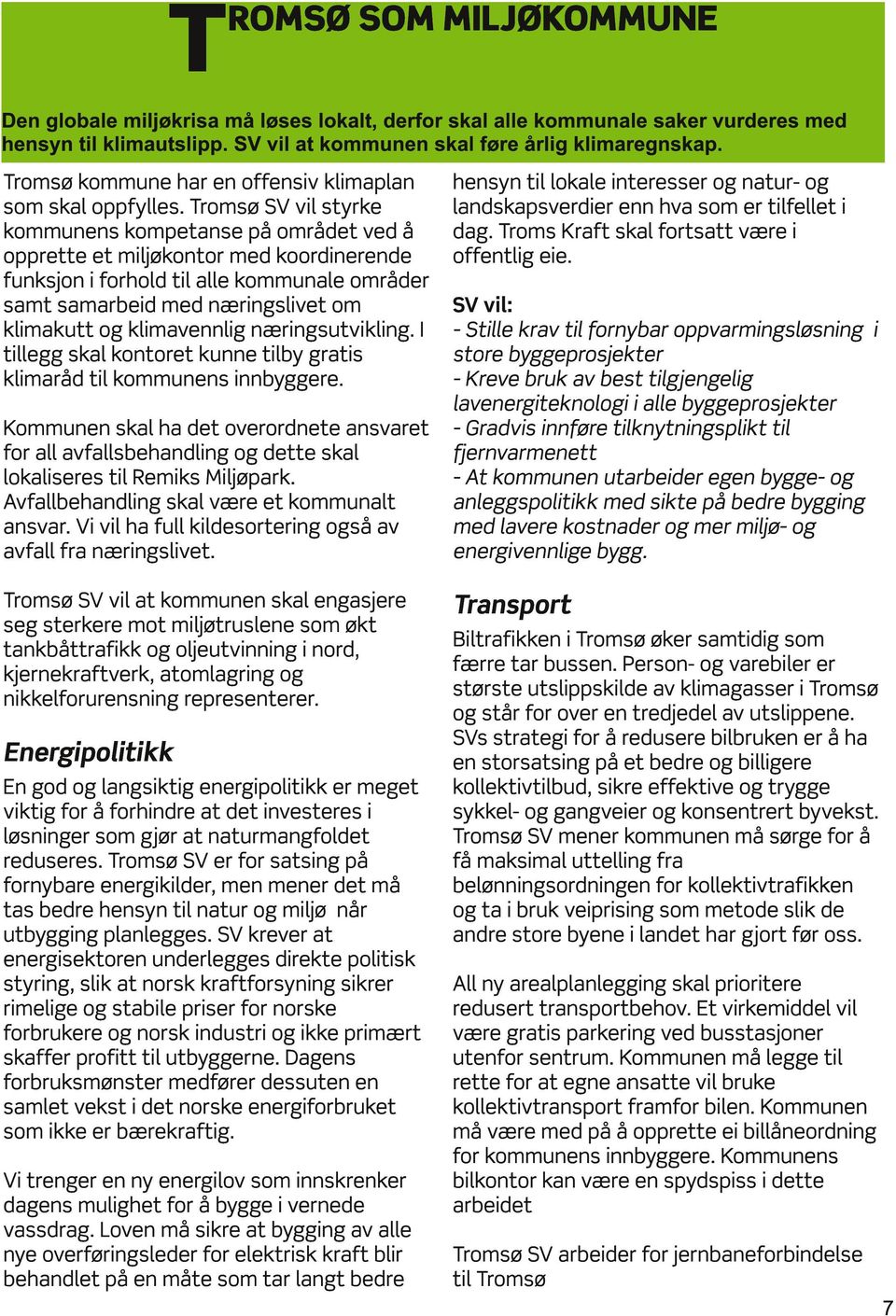 Tromsø SV vil styrke kommunens kompetanse på området ved å opprette et miljøkontor med koordinerende funksjon i forhold til alle kommunale områder samt samarbeid med næringslivet om klimakutt og