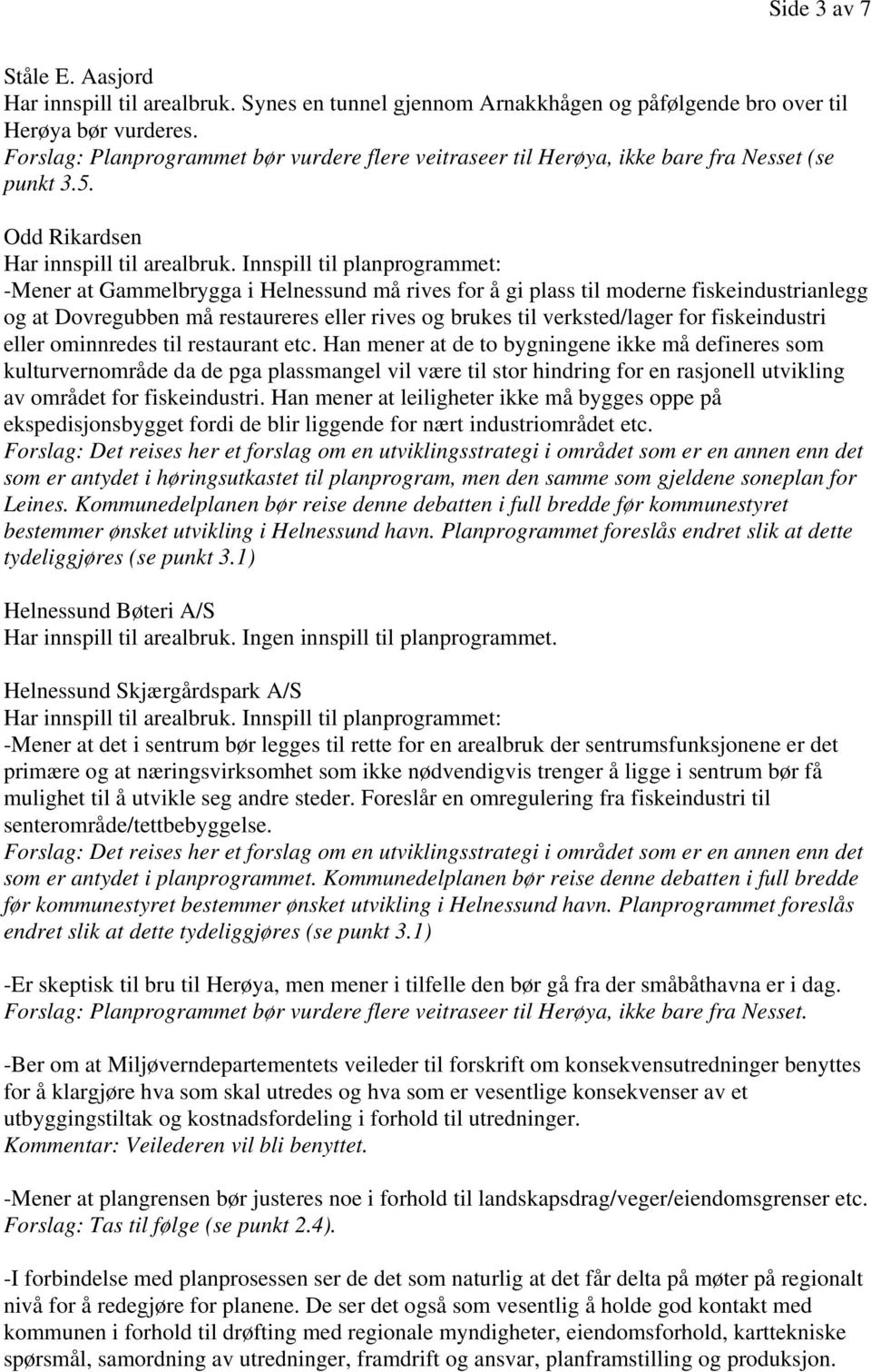 Innspill til planprogrammet: -Mener at Gammelbrygga i Helnessund må rives for å gi plass til moderne fiskeindustrianlegg og at Dovregubben må restaureres eller rives og brukes til verksted/lager for