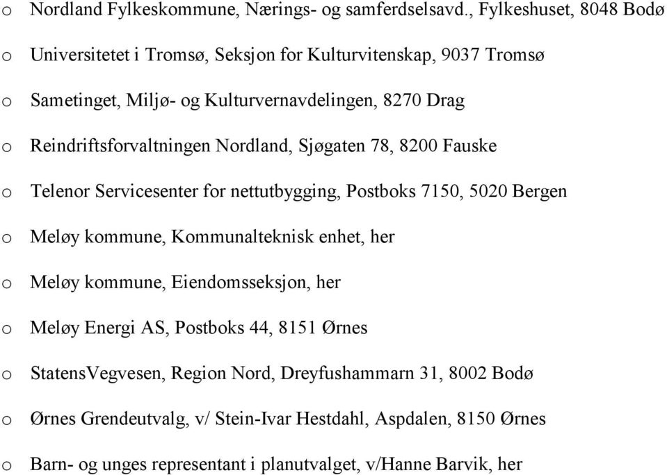 Reindriftsforvaltningen Nordland, Sjøgaten 78, 8200 Fauske o Telenor Servicesenter for nettutbygging, Postboks 7150, 5020 Bergen o Meløy kommune, Kommunalteknisk