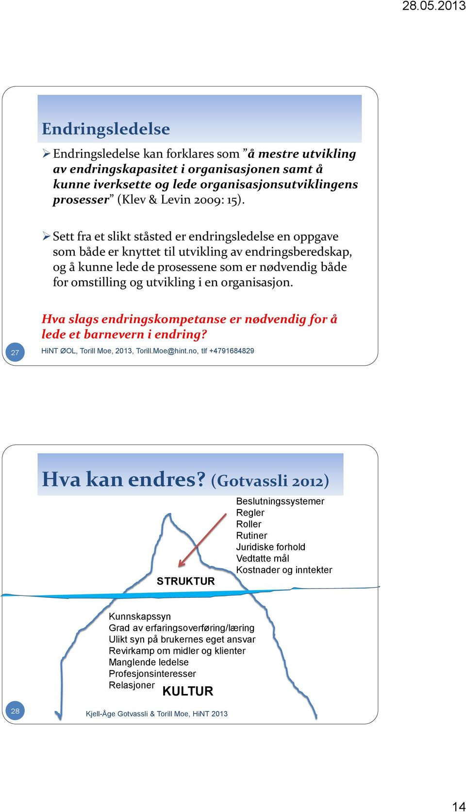 organisasjon. 27 Hva slags endringskompetanse er nødvendig for å lede et barnevern i endring? Hva kan endres?