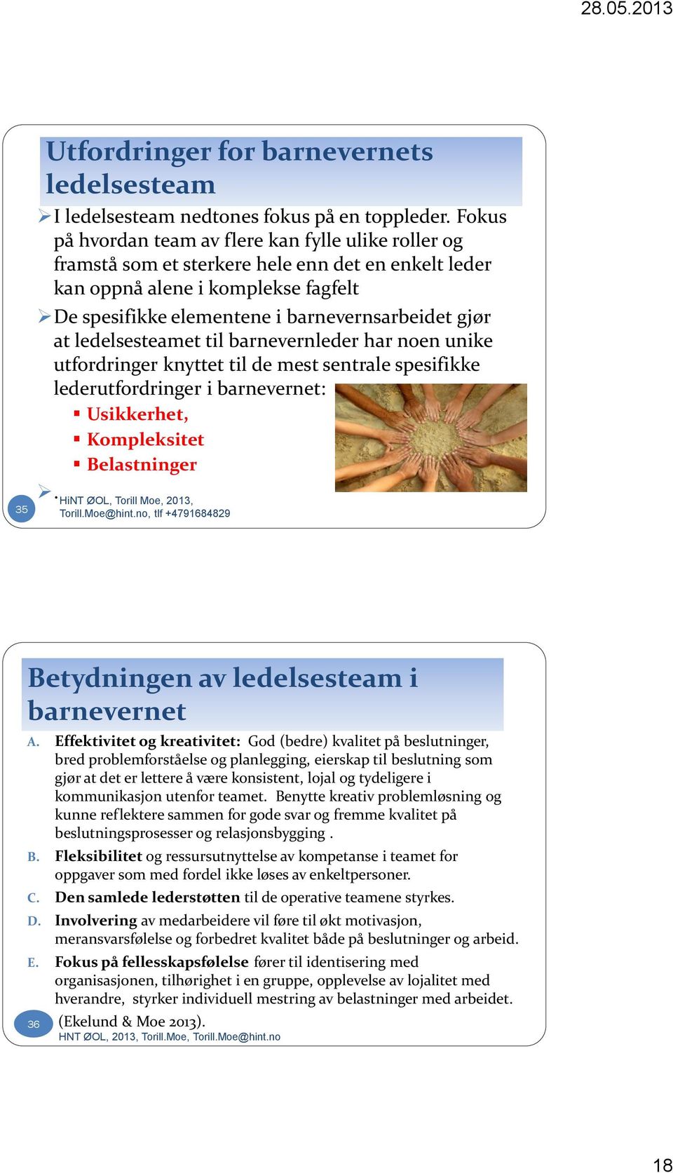 ledelsesteamet til barnevernleder har noen unike utfordringer knyttet til de mest sentrale spesifikke lederutfordringer i barnevernet: Usikkerhet, Kompleksitet Belastninger.