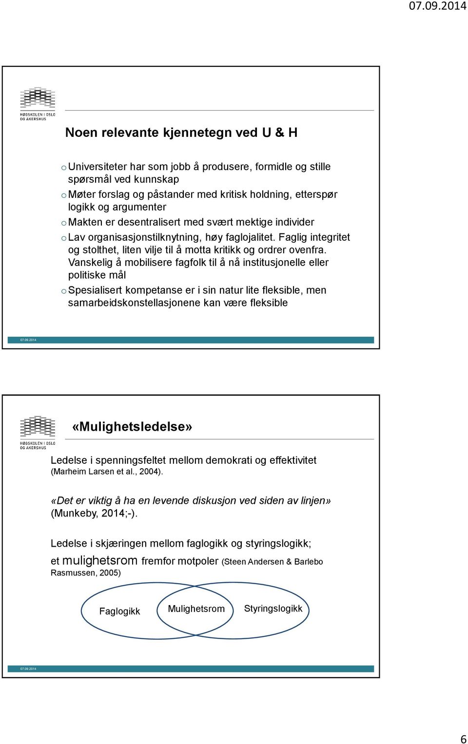 Vanskelig å mobilisere fagfolk til å nå institusjonelle eller politiske mål ospesialisert kompetanse er i sin natur lite fleksible, men samarbeidskonstellasjonene kan være fleksible