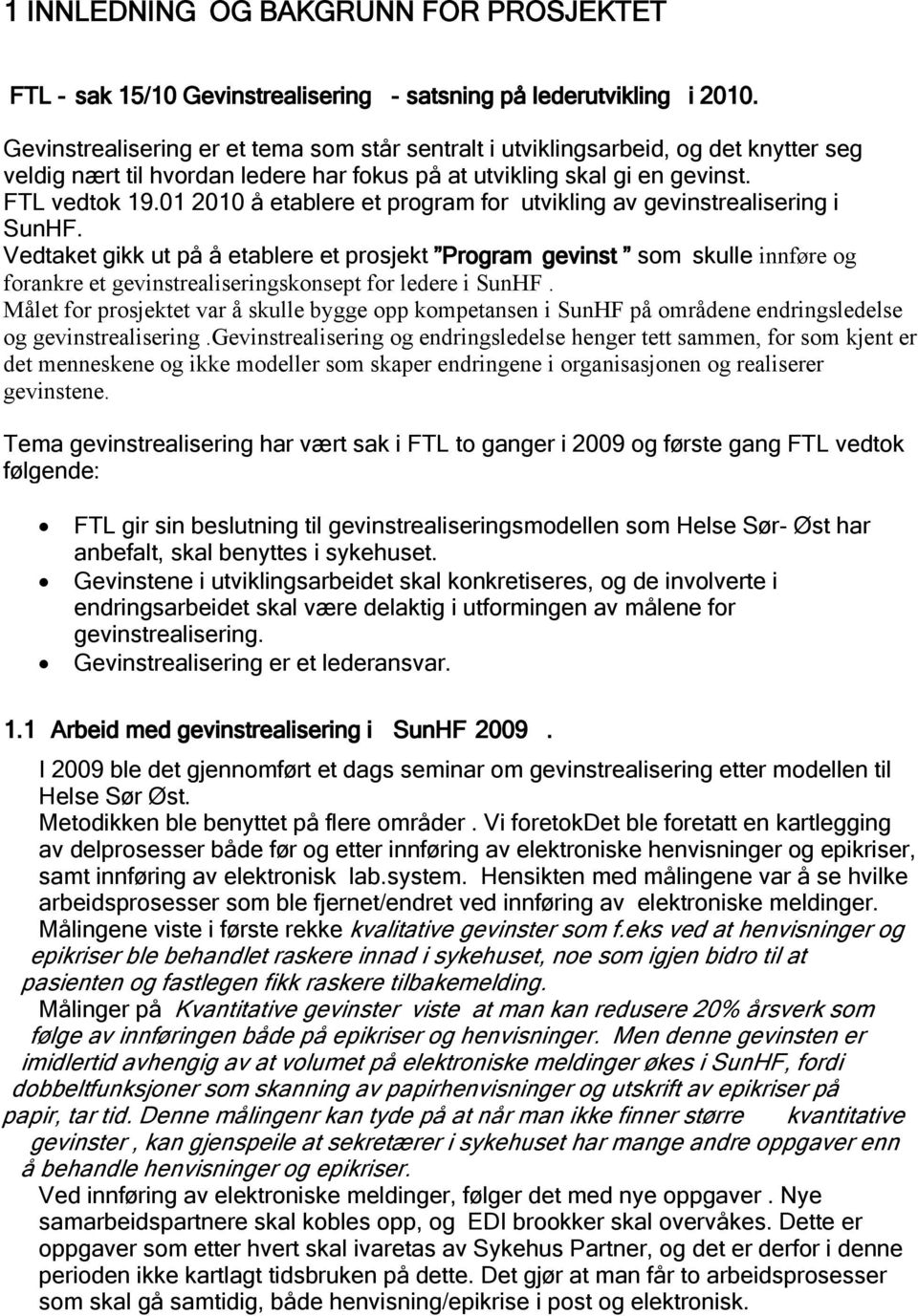 01 2010 å etablere et program for utvikling av gevinstrealisering i SunHF.