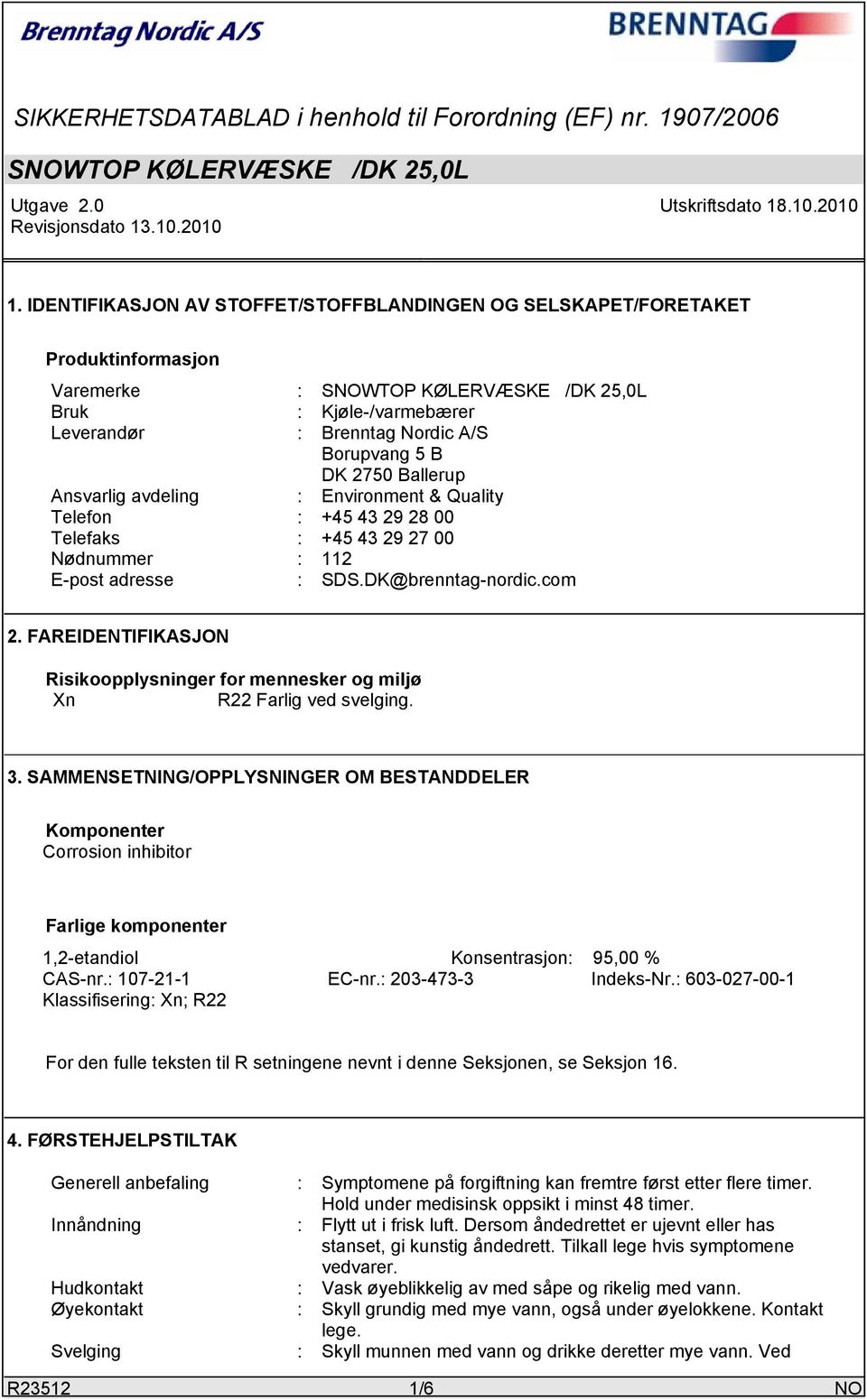 FAREIDENTIFIKASJON Risikoopplysninger for mennesker og miljø Xn R22 Farlig ved svelging. 3.