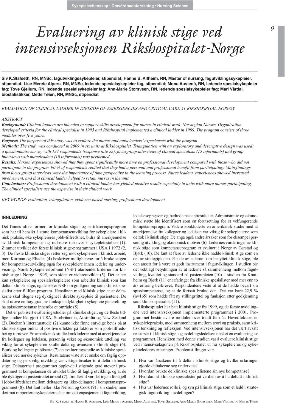 Gjellum, RN, ledende spesialsykepleier fag; Ann-Marie Storsveen, RN, ledende spesialsykepleier fag; Mari Vårdal, biostatistikker, Mette Tøien, RN, MNSc, stipendiat EVALUATION OF CLINICAL LADDER IN