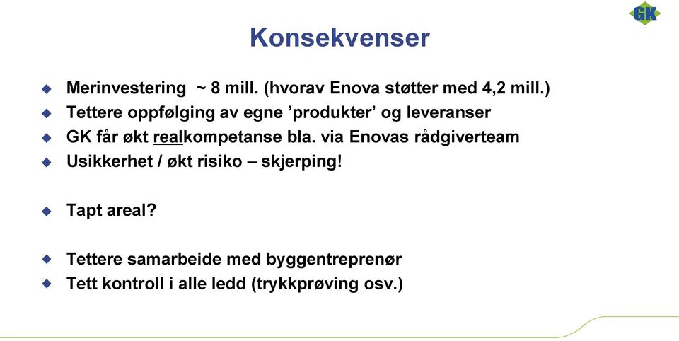 realkompetanse bla. via Enovas rådgiverteam Usikkerhet / økt risiko skjerping!