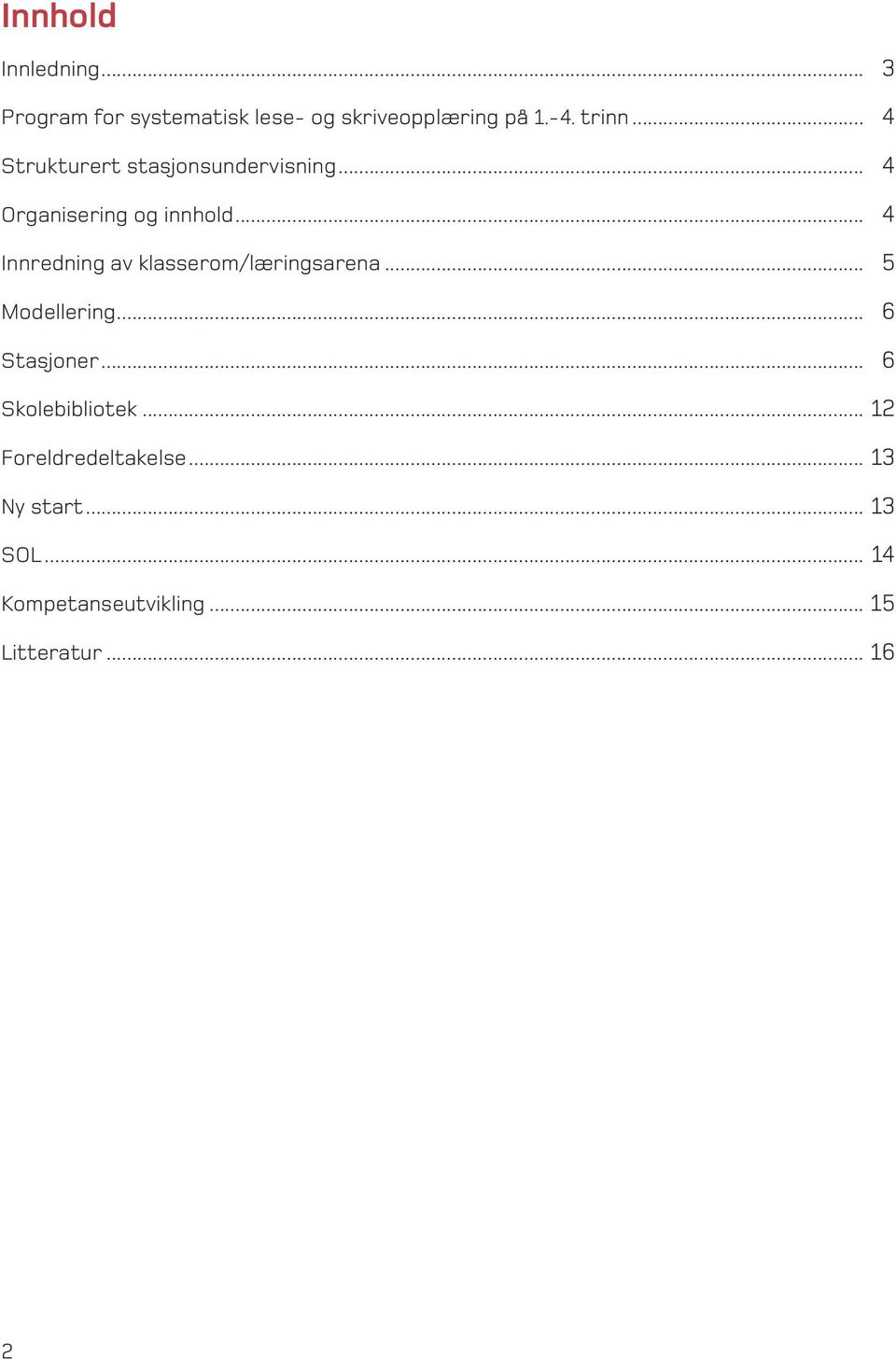 .. 4 Innredning av klasserom/læringsarena... 5 Modellering... 6 Stasjoner.