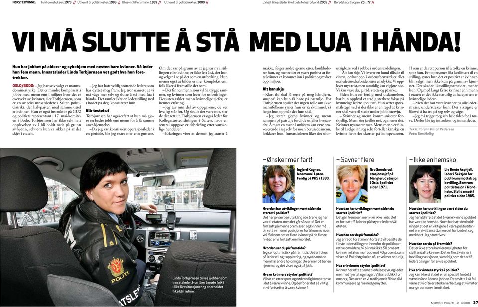 Nå leder hun fem menn. Innsatsleder Linda Torbjørnsen vet godt hva hun foretrekker. oslo/bodø: Jeg har selv valgt et mannsdominert yrke.