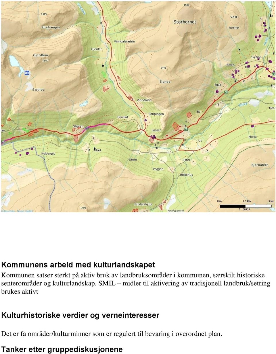 SMIL midler til aktivering av tradisjonell landbruk/setring brukes aktivt Kulturhistoriske