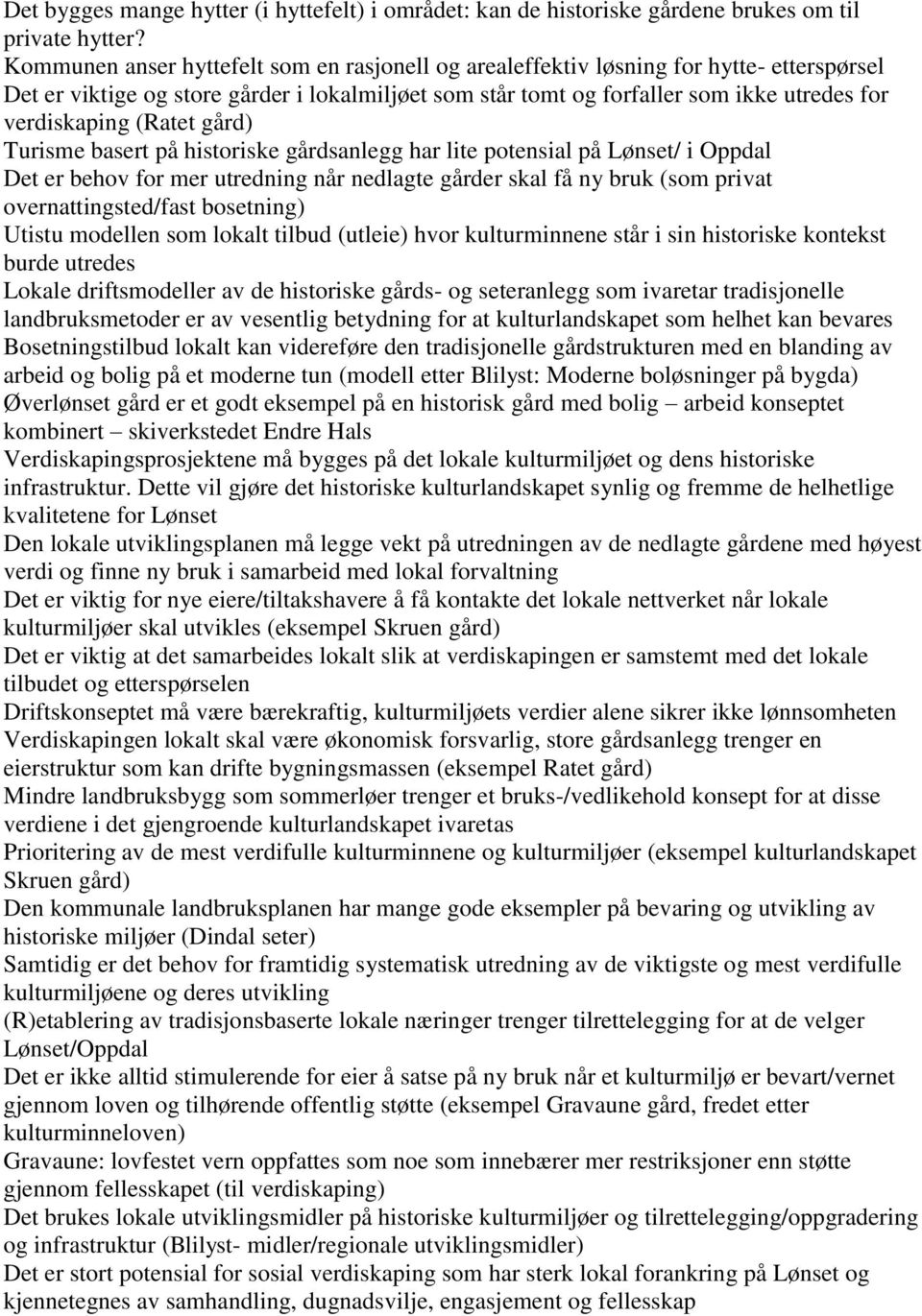 (Ratet gård) Turisme basert på historiske gårdsanlegg har lite potensial på Lønset/ i Oppdal Det er behov for mer utredning når nedlagte gårder skal få ny bruk (som privat overnattingsted/fast