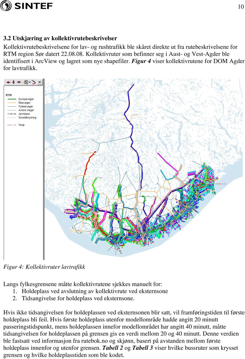 Figur 4: Kollektivruter lavtrafikk Langs fylkesgrensene måtte kollektivrutene sjekkes manuelt for: 1. Holdeplass ved avslutning av kollektivrute ved eksternsone 2.