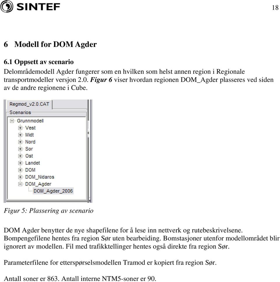 Figur 5: Plassering av scenario DOM Agder benytter de nye shapefilene for å lese inn nettverk og rutebeskrivelsene.