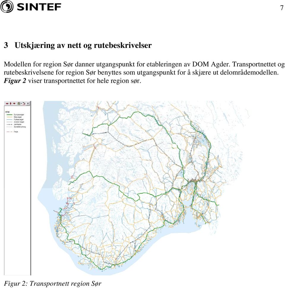 Transportnettet og rutebeskrivelsene for region Sør benyttes som utgangspunkt