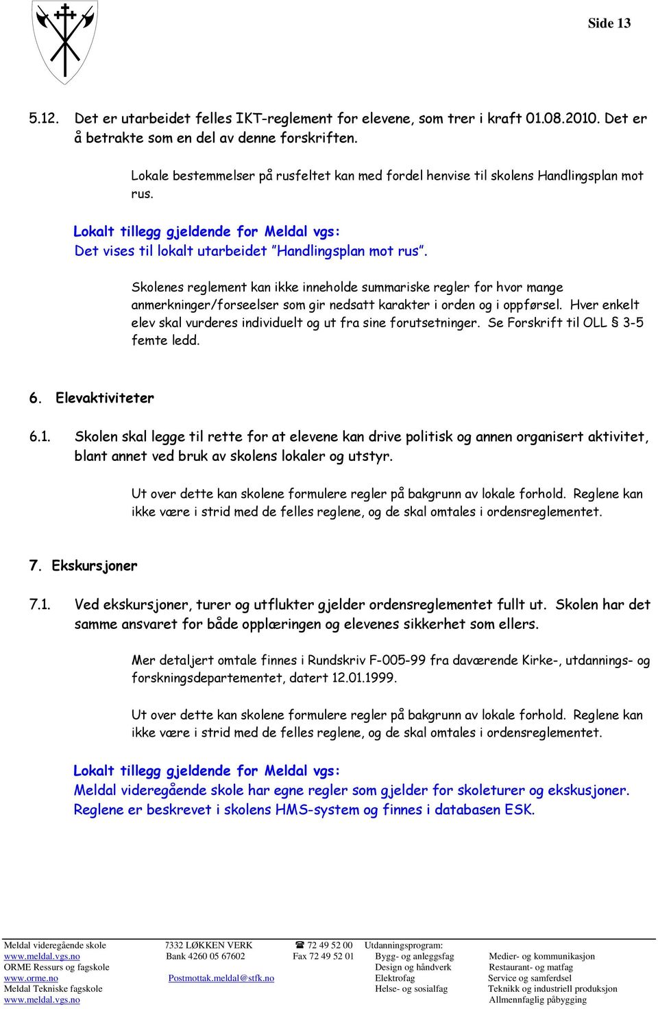 Skolenes reglement kan ikke inneholde summariske regler for hvor mange anmerkninger/forseelser som gir nedsatt karakter i orden og i oppførsel.