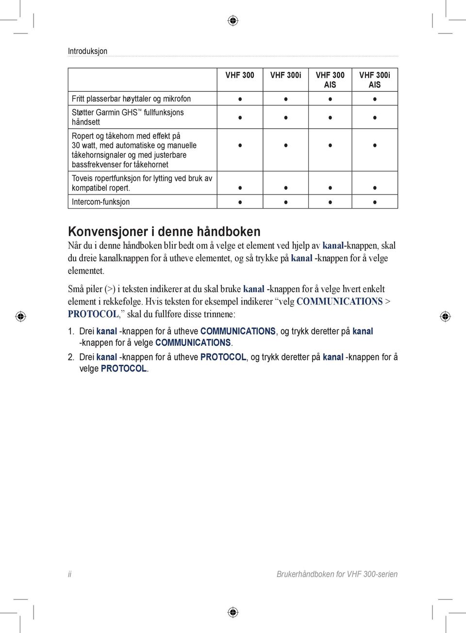 Intercom-funksjon Konvensjoner i denne håndboken Når du i denne håndboken blir bedt om å velge et element ved hjelp av kanal-knappen, skal du dreie kanalknappen for å utheve elementet, og så trykke