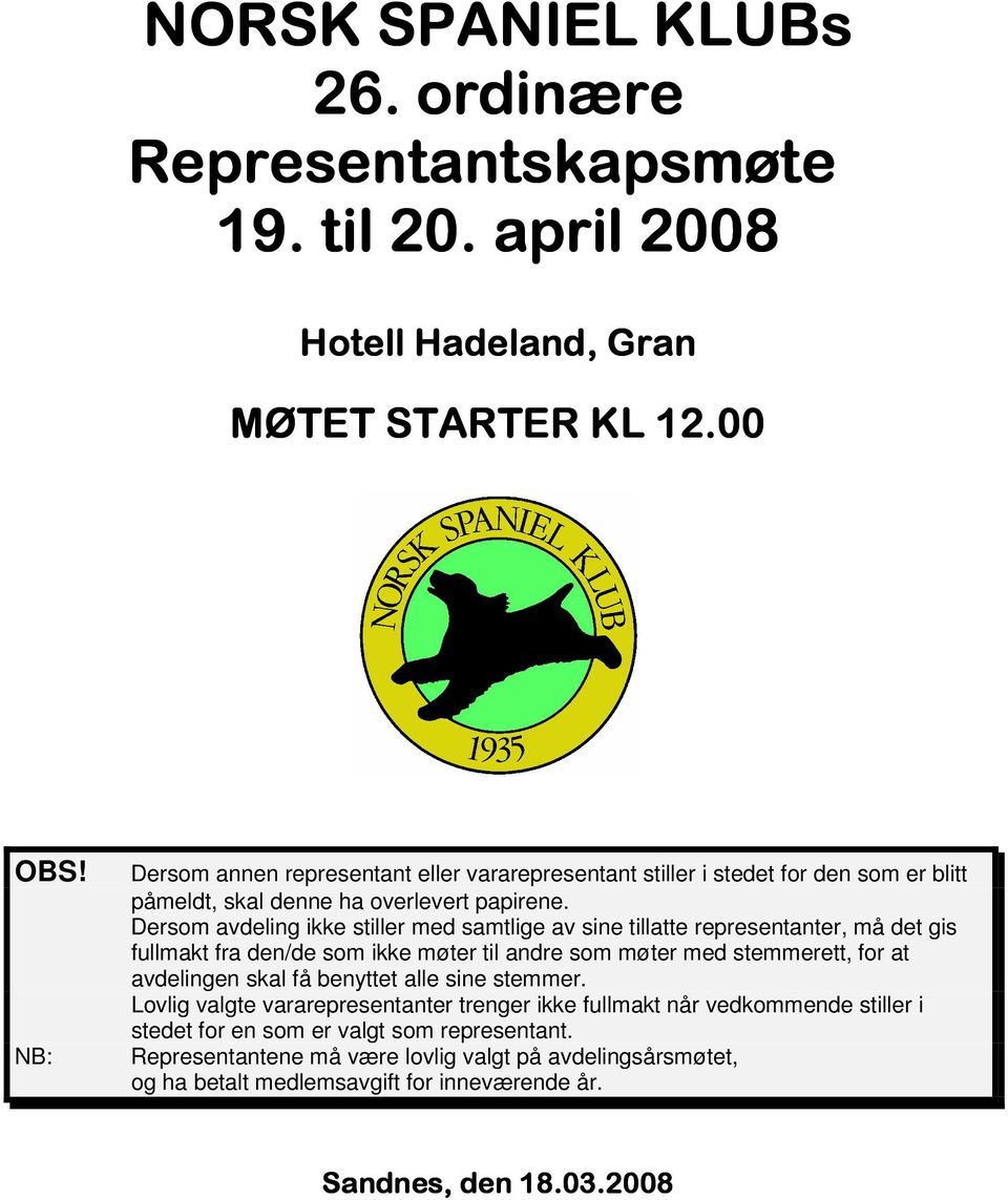 Dersom avdeling ikke stiller med samtlige av sine tillatte representanter, må det gis fullmakt fra den/de som ikke møter til andre som møter med stemmerett, for at avdelingen skal få