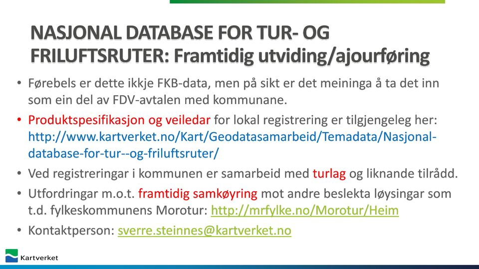 no/kart/geodatasamarbeid/temadata/nasjonaldatabase-for-tur--og-friluftsruter/ Ved registreringar i kommunen er samarbeid med turlag og liknande tilrådd.