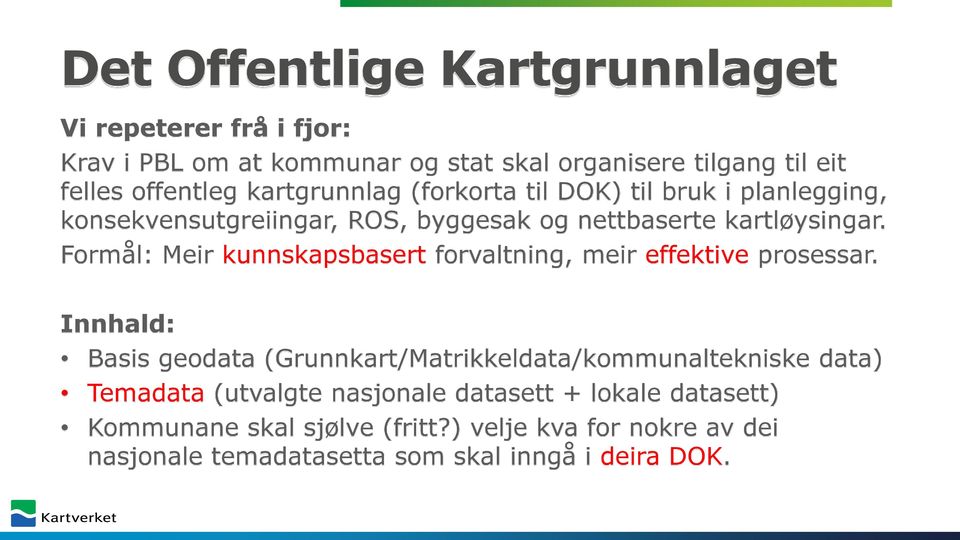 Formål: Meir kunnskapsbasert forvaltning, meir effektive prosessar.