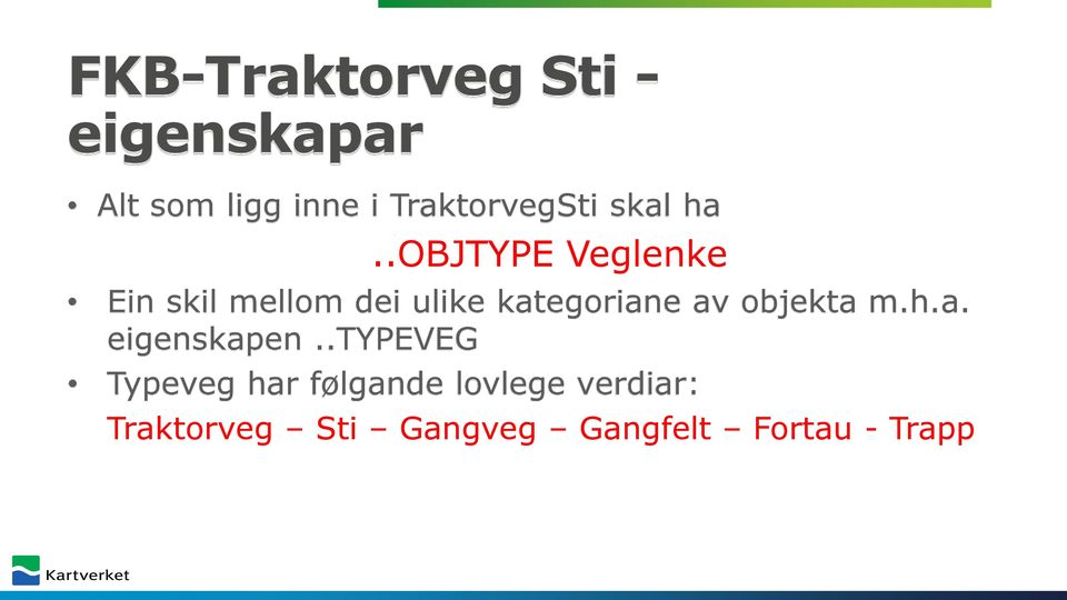 .objtype Veglenke Ein skil mellom dei ulike kategoriane av