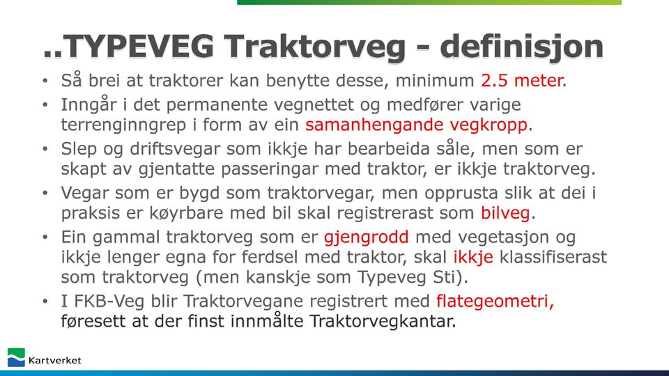 Slep og driftsvegar som ikkje har bearbeida såle, men som er skapt av gjentatte passeringar med traktor, er ikkje traktorveg.