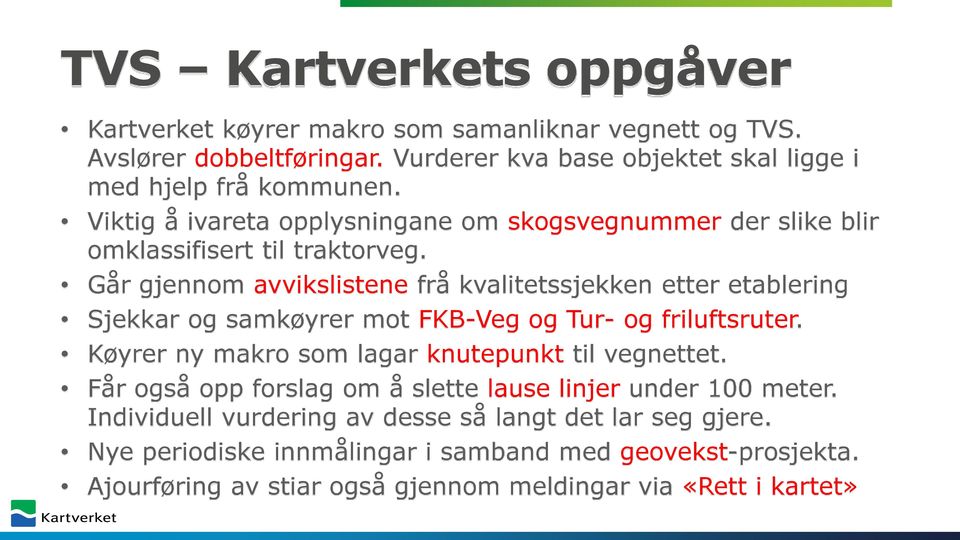 Går gjennom avvikslistene frå kvalitetssjekken etter etablering Sjekkar og samkøyrer mot FKB-Veg og Tur- og friluftsruter.