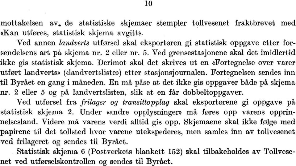 Derimot skal det skrives ut en «Fortegnelse over varer utført landverts» («landvertsliste») etter stasjonsjournalen. Fortegnelsen sendes inn til Byrået en gang i måneden.