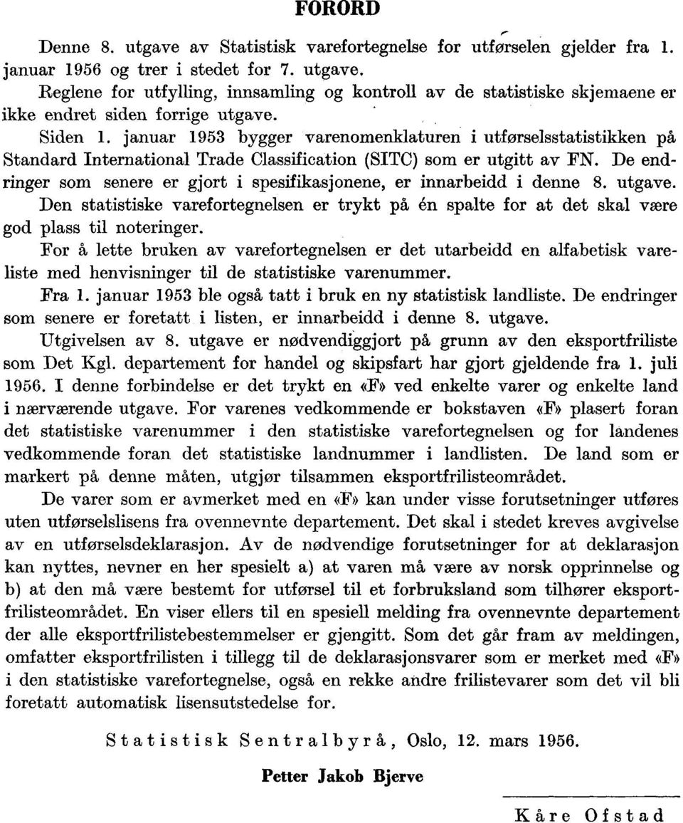 De endringer som senere er gjort i spesifikasjonene, er innarbeidd i denne 8. utgave. Den statistiske varefortegnelsen er trykt på én spalte for at det skal were god plass til noteringer.