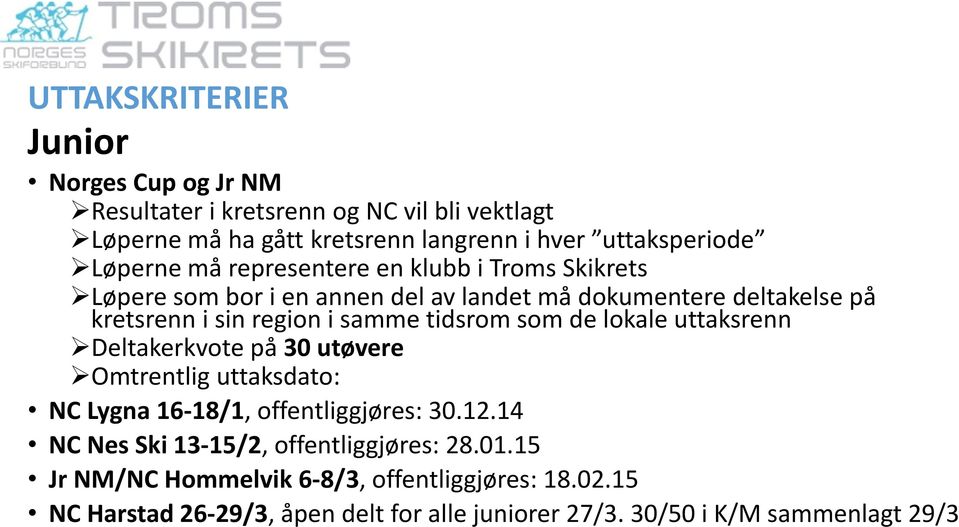 tidsrom som de lokale uttaksrenn Deltakerkvote på 30 utøvere Omtrentlig uttaksdato: NC Lygna 16-18/1, offentliggjøres: 30.12.