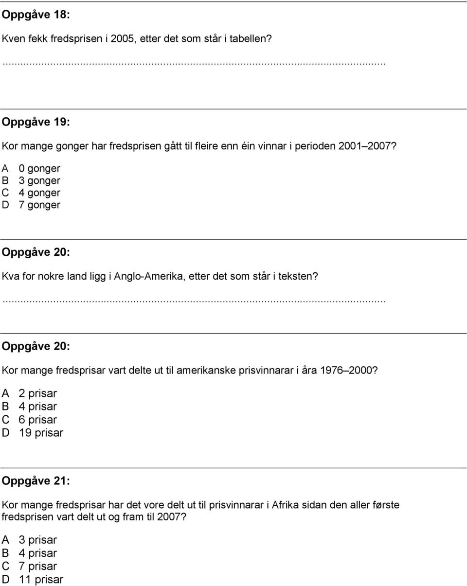 A B C D 0 gonger 3 gonger 4 gonger 7 gonger Oppgåve 20: Kva for nokre land ligg i Anglo-Amerika, etter det som står i teksten?