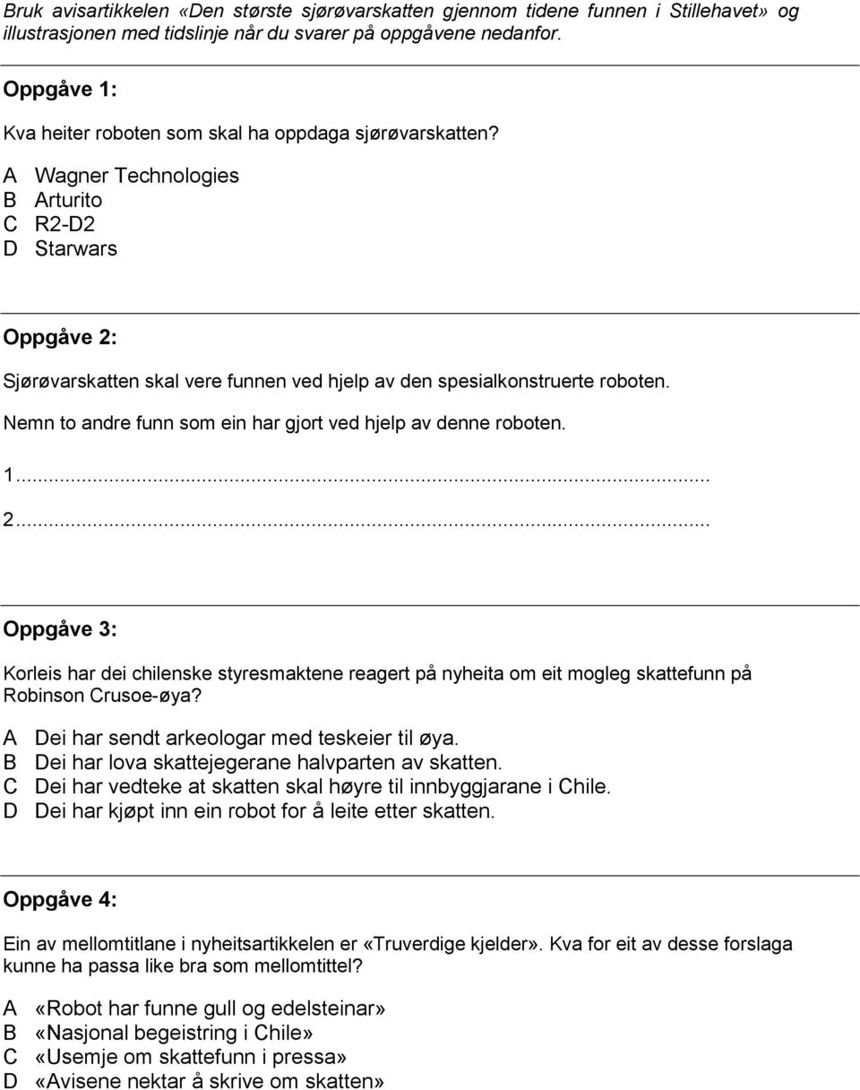 A Wagner Technologies B Arturito C R2-D2 D Starwars Oppgåve 2: Sjørøvarskatten skal vere funnen ved hjelp av den spesialkonstruerte roboten.