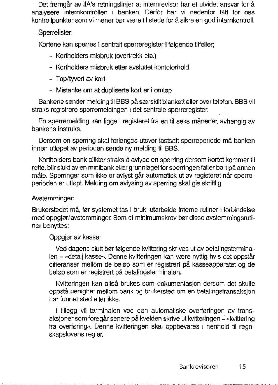 Sperrelister: Kortene kan sperres i sentralt sperreregister i fl2llgende tilfeller; - Kortholders misbruk (overtrekk etc.