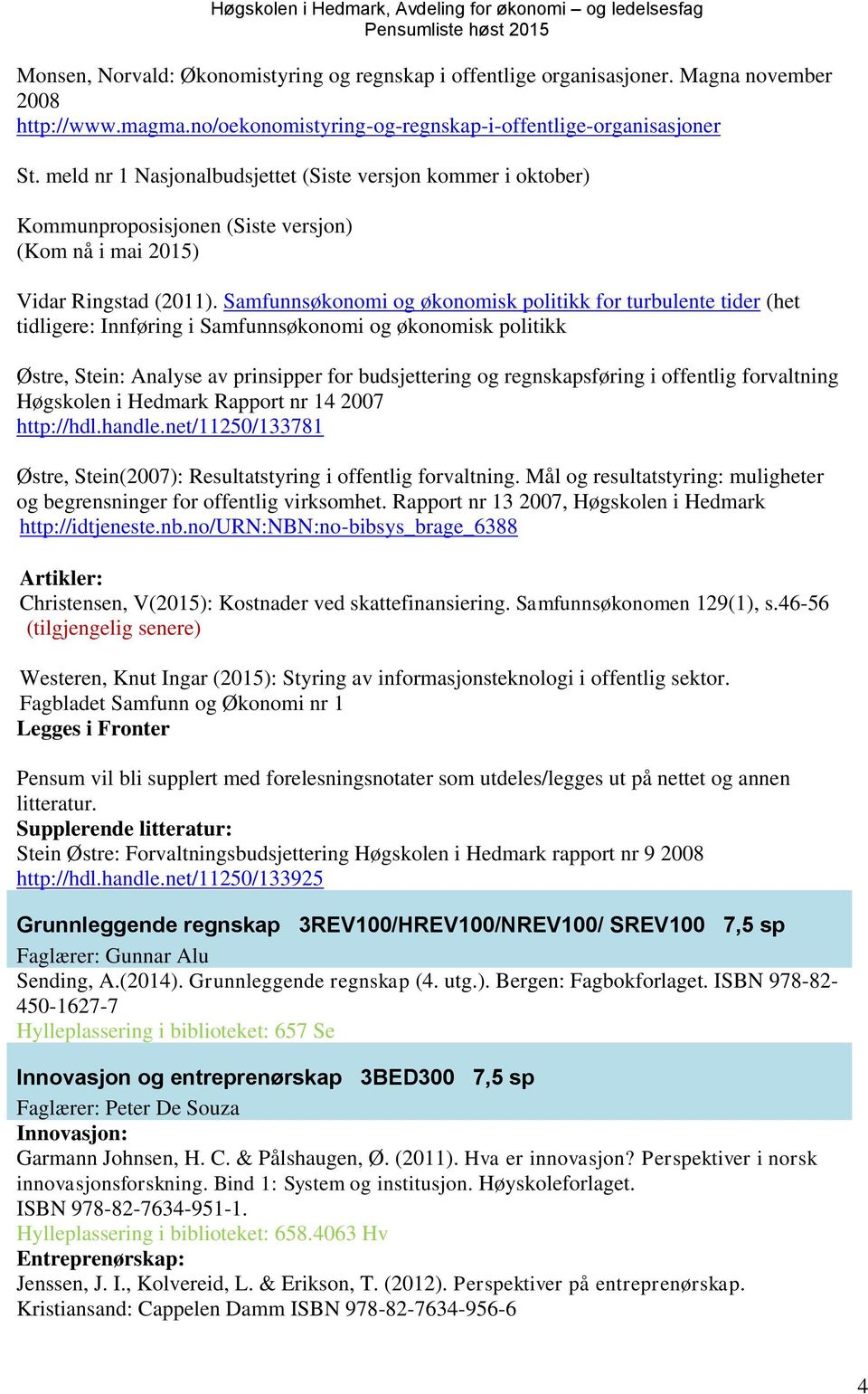 Samfunnsøkonomi og økonomisk politikk for turbulente tider (het tidligere: Innføring i Samfunnsøkonomi og økonomisk politikk Østre, Stein: Analyse av prinsipper for budsjettering og regnskapsføring i