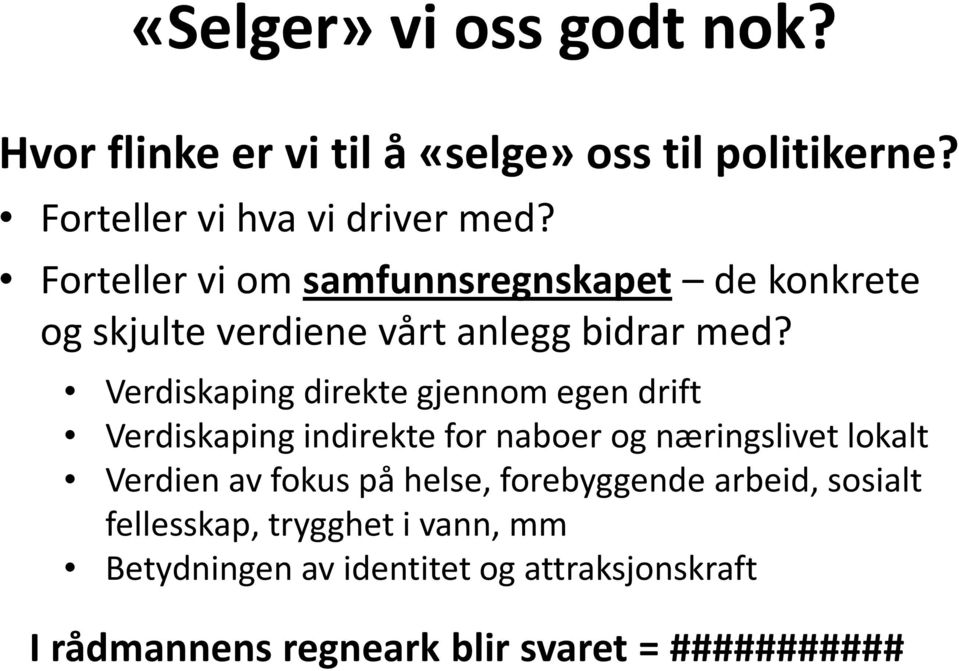 Verdiskaping direkte gjennom egen drift Verdiskaping indirekte for naboer og næringslivet lokalt Verdien av fokus på