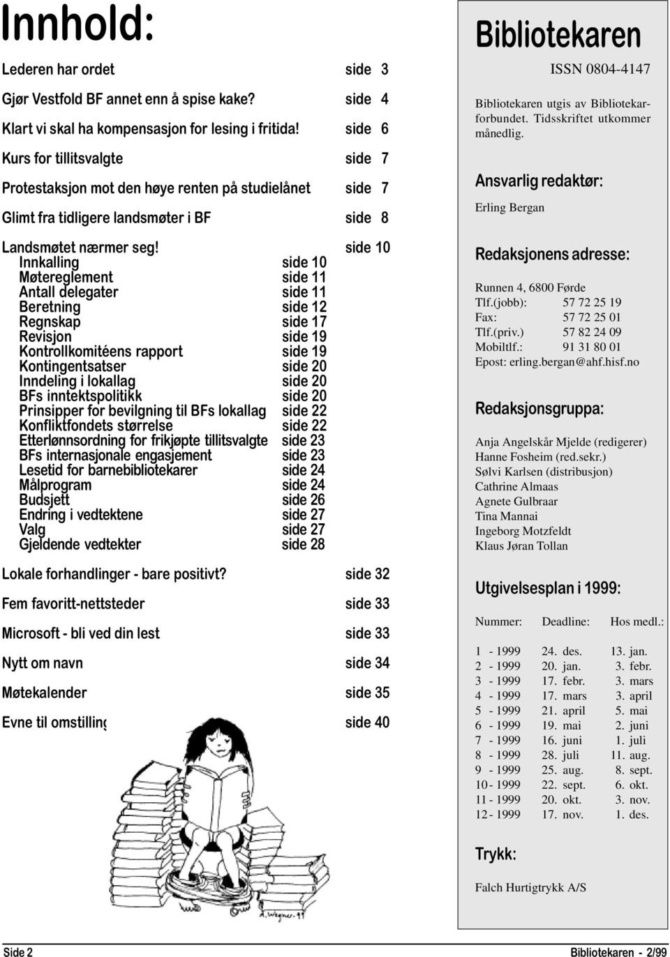 side 10 Innkalling side 10 Møtereglement side 11 Antall delegater side 11 Beretning side 12 Regnskap side 17 Revisjon side 19 Kontrollkomitéens rapport side 19 Kontingentsatser side 20 Inndeling i